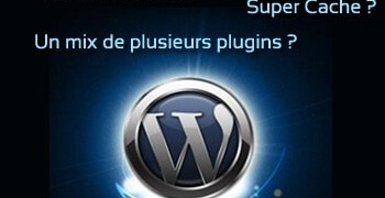 Quel plugin de cache pour Wordpress ?