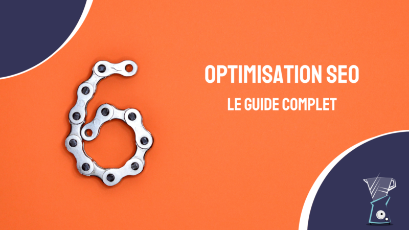 Optimisation SEO : le guide pour optimiser son site en 6 étapes