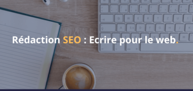 redaction seo : comment écrire pour le web ?