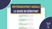 Référencement Google le guide du débutant